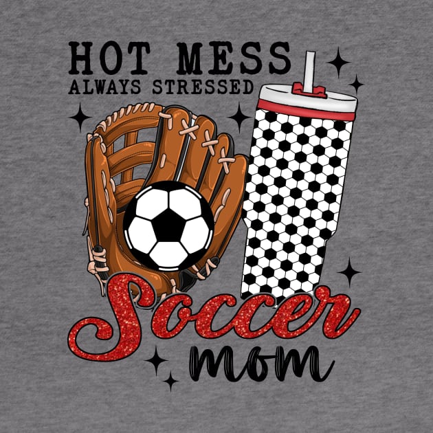 Hot Mess Always Stressed Soccer Mom by Jenna Lyannion